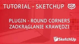 Tutorial - Sketchup - Zaokrąglanie krawędzi - Plugin Roundcorner | CGwisdom