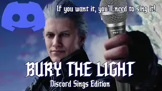 Discord Sings BURY THE LIGHT !