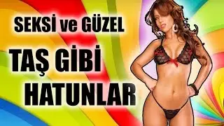 SEKSİ ve GÜZEL KIZLAR- TAŞ GİBİ GÜZEL HATUNLAR