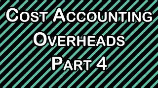 Cost Accounting - Overheads Part 4 | CA/CMA Inter