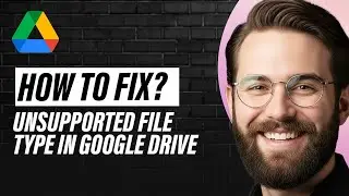 How to Fix Unsupported File Type in Google Drive (Full 2026 Guide)
