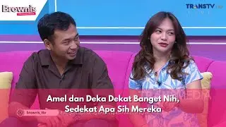 Amel dan Deka Dekat Banget Nih, Sedekat Apa Sih Mereka | BROWNIS (10/1/24) P3