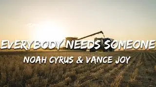 Noah Cyrus & Vance Joy - Everybody Needs Someone (Lyrics)