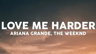 Ariana Grande, The Weeknd - Love Me Harder (Lyrics)
