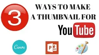 How to Create a Custom Thumbnail For Youtube Videos Free 2018 | 3 Ways To Make a Thumbnail