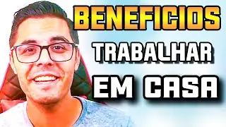 VEJA AS 7 VANTAGENS DE SE TRABALHAR EM CASA (Quais vantagens em trabalhar de casa)