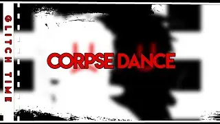 !BLOOD WARNING! [] CORPSE DANCE [] Meme? [] Glitch Time []