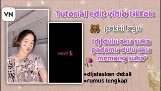 Tutorial Cara Edit Vidio Tiktok lagu dj dulu aku suka padamu dulu aku memang suka||