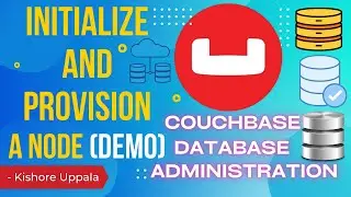 Module 4 - Demo: Initialize and Provision a CB Node_02 - Hands-on Couchbase DBA | Kishore Uppala