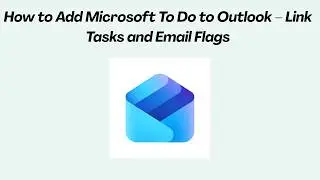How to Add Microsoft To Do to Outlook – Link Tasks and Email Flags
