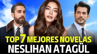 Top 7 Mejores Novelas de Neslihan Atagül - Nihan de Kara Sevda (Actriz Turca)