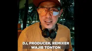 DJ, PRODUCER, REMIXER WAJIB TONTON