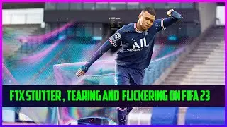 HOW TO FIX FLICKERING, TEARING, AND STUTTER IN FIFA 23