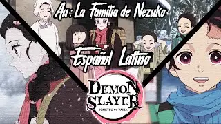 La Familia de Nezuko / Kimetsu no yaiba Español latino Fandub /AU Demon Slayer
