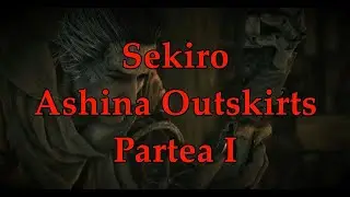 Sekiro: ASHINA OUTSKIRTS Partea I Straight out from ROMANIA!
