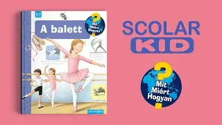 Scolar Kid TV & Kvíz: Mit Miért Hogyan - A balett (LL)