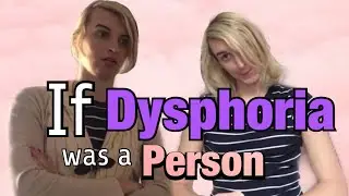 If Gender Dysphoria Was a Person