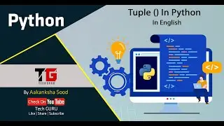 Tuple In Python In English By Aakanksha Sood || Video-11 || Tech GURU