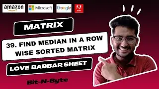 39. Find median of a row wise sorted matrix | Brute force + Optimal + Code 🔥 | GFG | Love babbar 450
