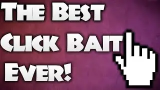 THE BEST CLICKBAIT EVER!