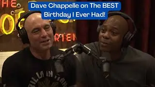 Joe Rogan & Dave Chappelle on The BEST Birthday I Ever Had!🎂👑🔥