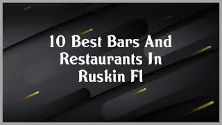 Top 10 Bars And Restaurants In Ruskin Fl