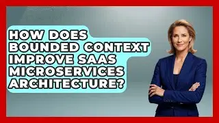 How Does Bounded Context Improve SaaS Microservices Architecture? - The SaaS Pros Breakdown