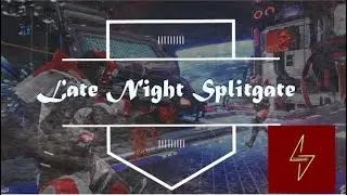 Late Night Splitgate!