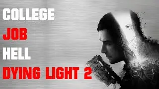 Playing DYING LIGHT 2 and talking bout college