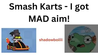 Smash Karts - I got MAD Aim! - shadowboiiii