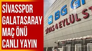 Sivasspor-Galatasaray Stadyum Önü Canlı Yayın