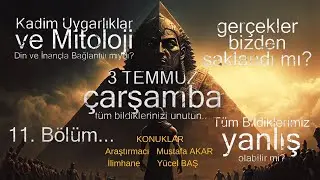 Kadim Uygarlıklar ve Mitoloji Sohbeti Bölüm-11