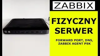 Fizyczny serwer Zabbix, forward port, DNS, PSK,SSL. Jakie będą kolejne nasze odcinki odnośnie Zabbix