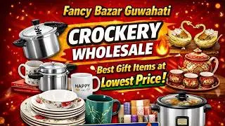 Fancy Bazar Guwahati Crockery Wholesale 🔥 Best Gift Items at Lowest Price