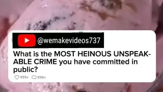 What is the most HEINOUS UNSPEAKABLE CRIME you have committed in public?