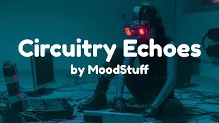 Circuitry Echoes: A Instrumental Cybernetic Symphony - MoodStuff Music