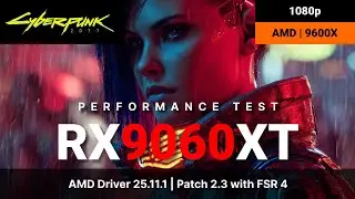 Cyberpunk 2077 | Patch 2.3 FSR 4 Update | RX 9060 XT | AMD 9600X | 1080p (1K/FHD) Performance Test