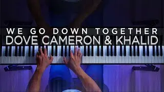 Dove Cameron & Khalid - We Go Down Together (Piano Cover)