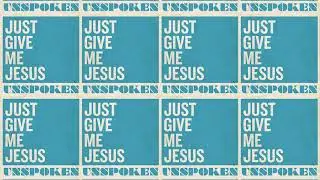 Unspoken - Just Give Me Jesus (Official Audio Video)