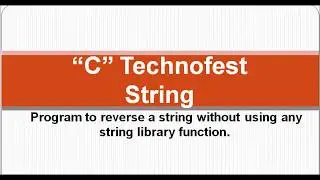C Program to Reverse a String without using library function strrev() || By C Technofest