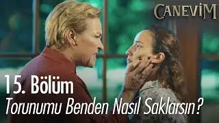 Torunumu benden nasıl saklarsın? - Canevim 15. Bölüm