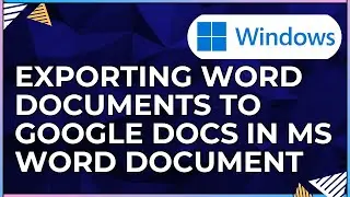 How To Export a Word Document to Google Docs While using a Microsoft Word Doc For Windows Computers
