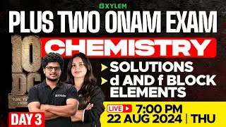 Plus Two - Onam Exam - Chemistry - Day 3 | Xylem Plus Two