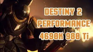 Destiny 2 | Performance | Highest Settings | 4690K | 980 Ti | 16GB RAM