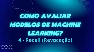 Como avaliar modelos de Machine Learning - Parte 4 - Recall