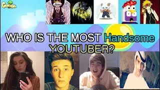 WHO IS THE MOST Handsome YOUTUBER!