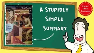 The Power of Your Subconscious Mind: A Stupidly Simple Summary
