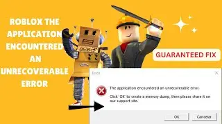 Fixed roblox the application encountered an unrecoverable error / memory dump error