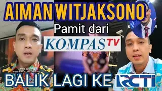 MENGEJUTKAN ⁉️ AIMAN WITJAKSONO MUNDUR DARI KOMPAS TV DAN KEMBALI LAGI KE RCTI // KUPAS PROFIL AIMAN