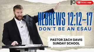 Hebrews 12: 12-17 Don't Be An Esau